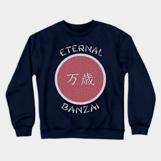 Eternal Banzai Crewneck Sweatshirt